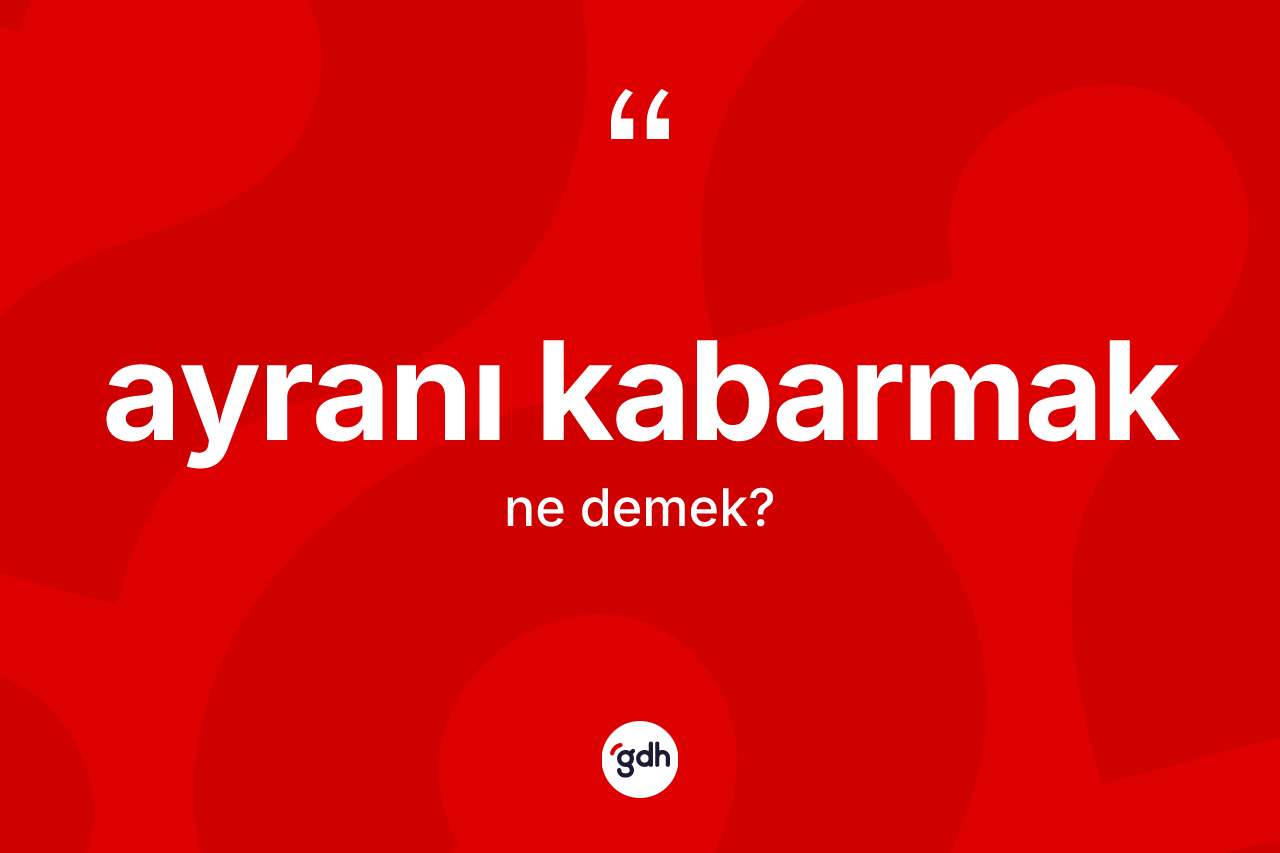 Ayranı kabarmak nedir?