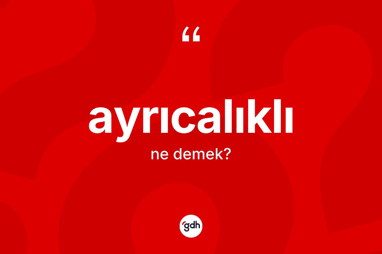 Ayrıcalıklı ne anlama gelir?