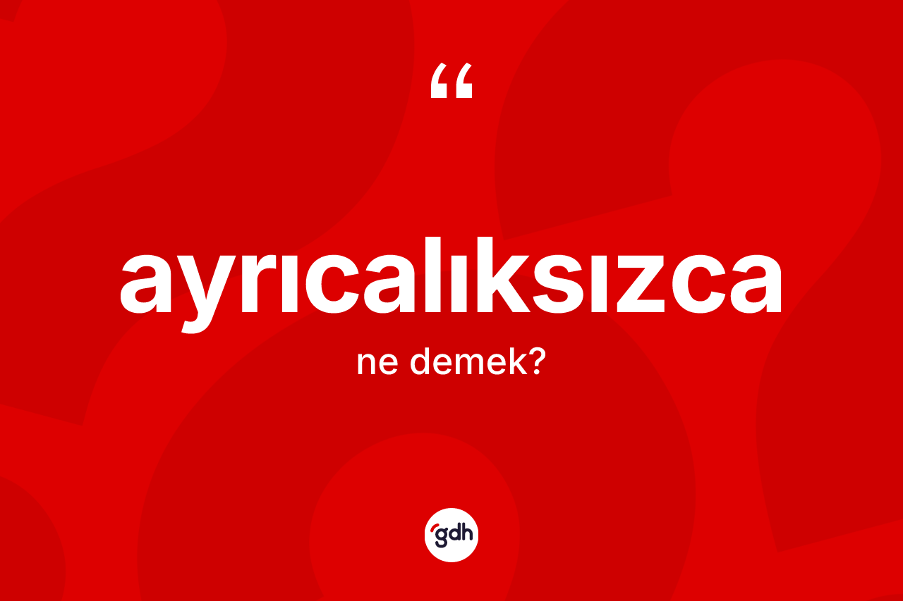 Ayrıcalıksızca kelimesi ne demek?