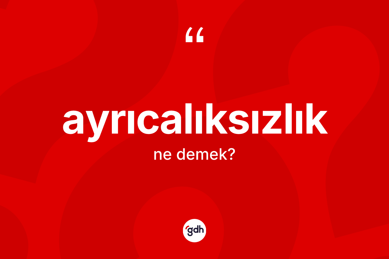 Ayrıcalıksızlık kelimesi ne demek?