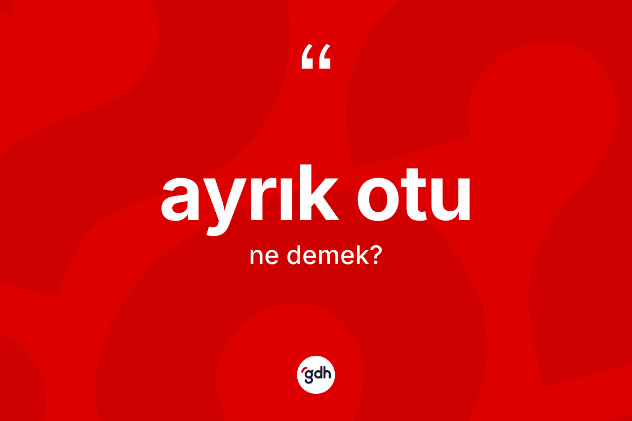 Ayrık otu kelimesinin sözlükteki tanımı nedir?