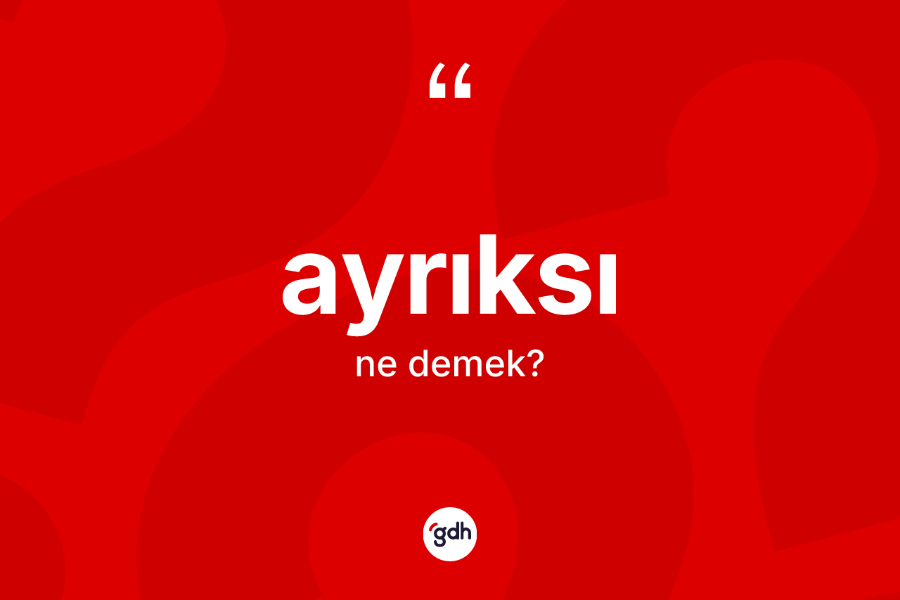 Ayrıksı nedir?