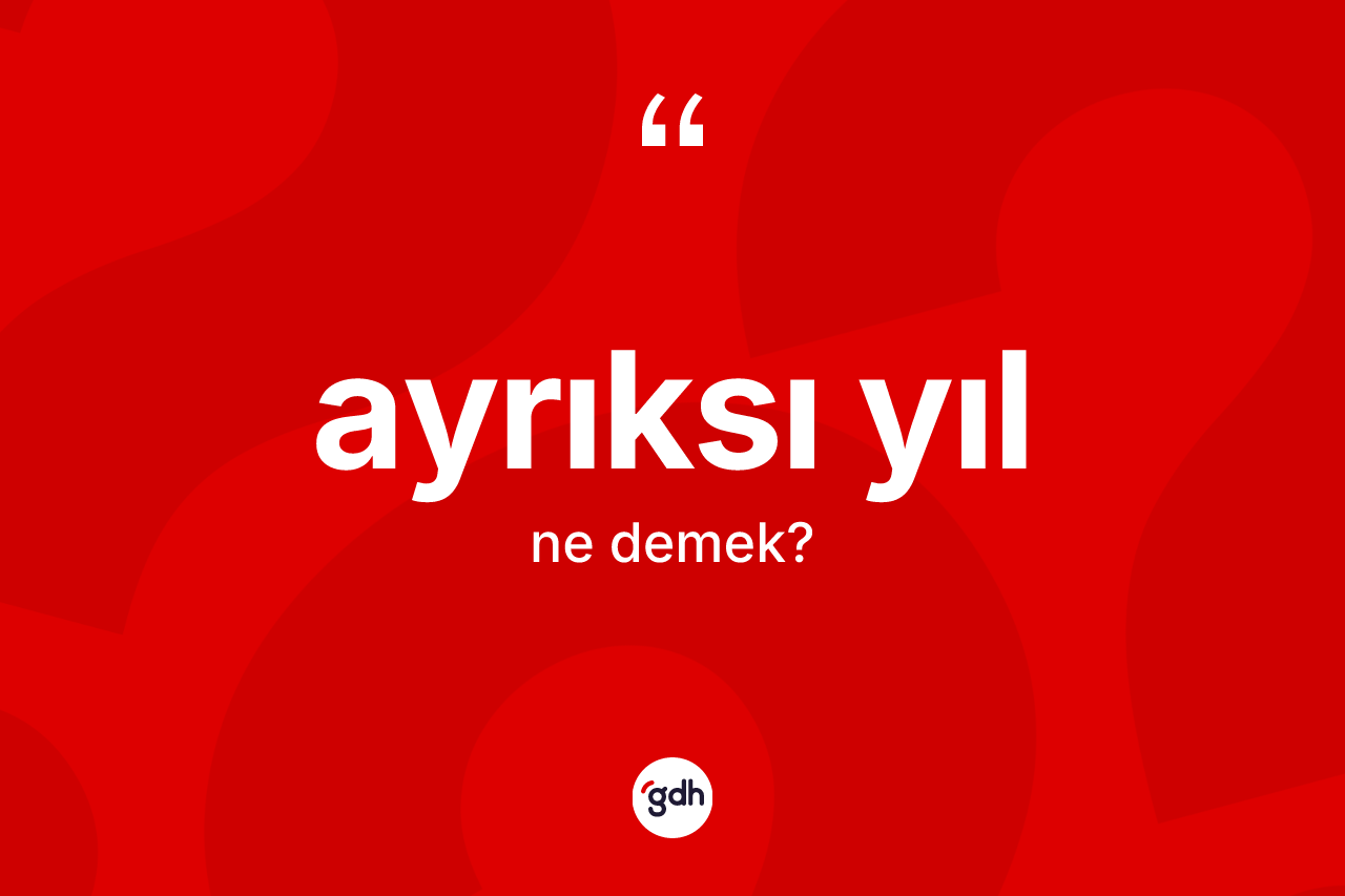 Ayrıksı yıl kelimesinin anlamı nedir?