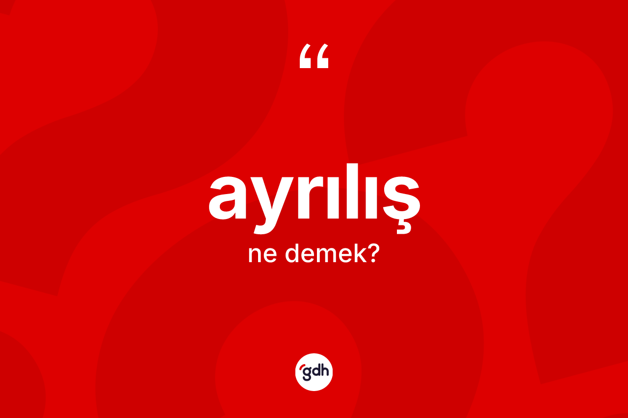 Ayrılış kelimesi ne anlama gelir?