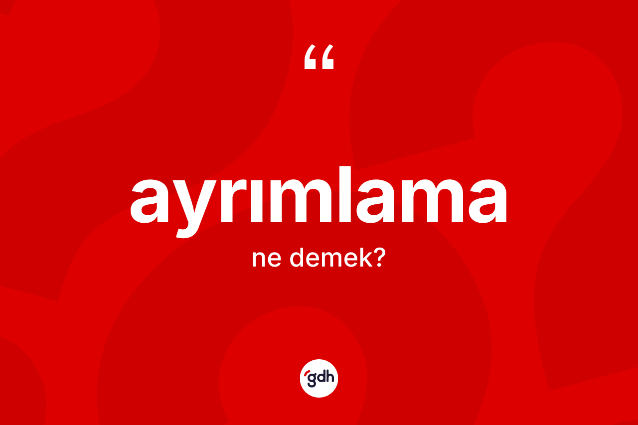 Ayrımlama kelimesinin anlamı nedir?