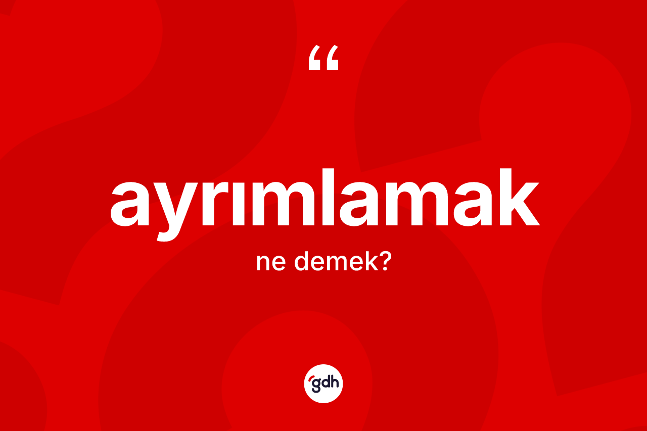 Ayrımlamak nedir?
