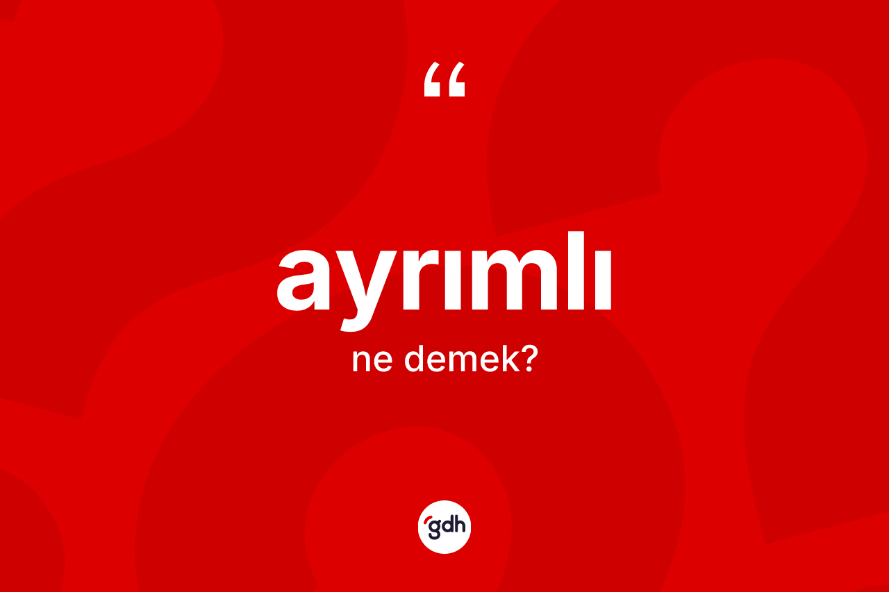 Ayrımlı ne demek?