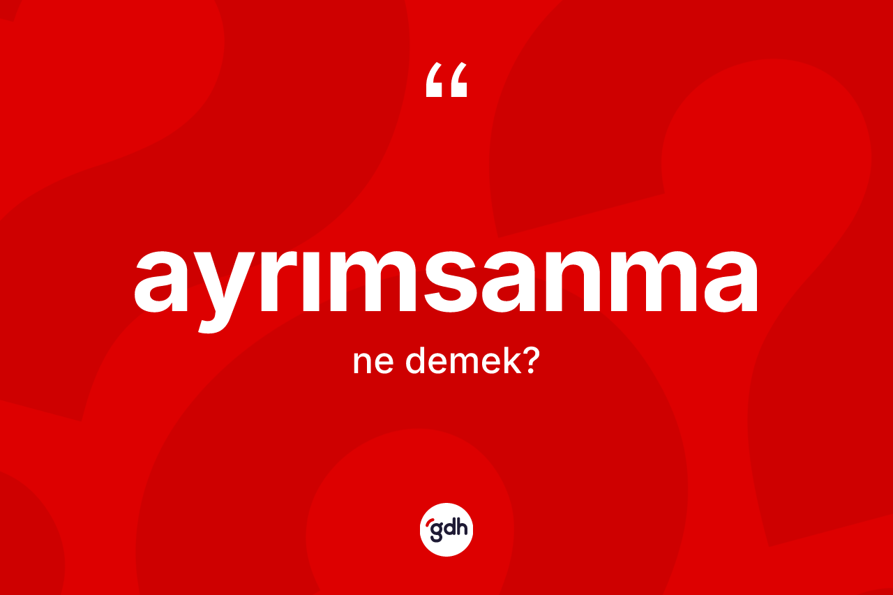 Ayrımsanma kelimesinin tanımı nedir?