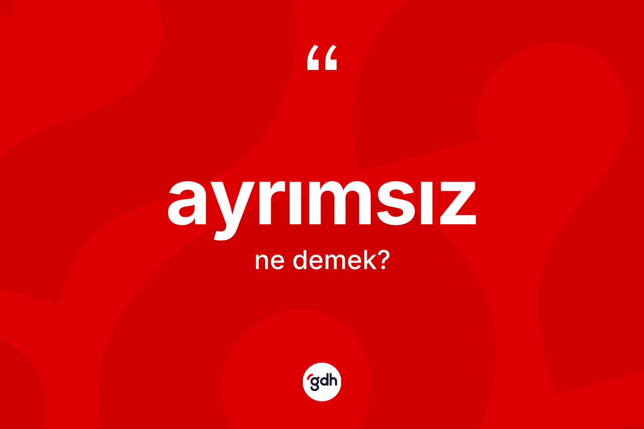 Ayrımsız kelimesinin tanımı nedir?