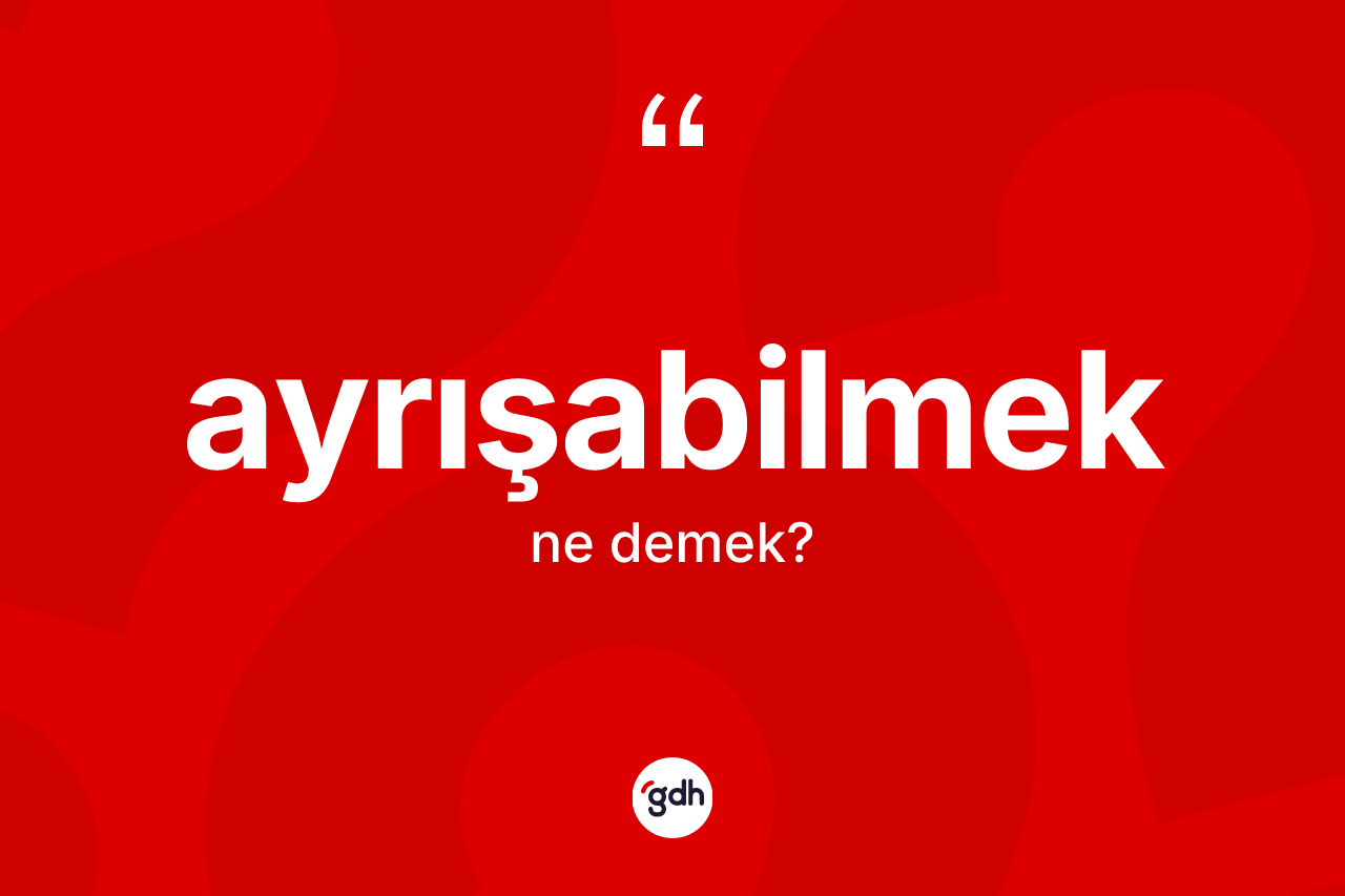 Ayrışabilmek ne demek?