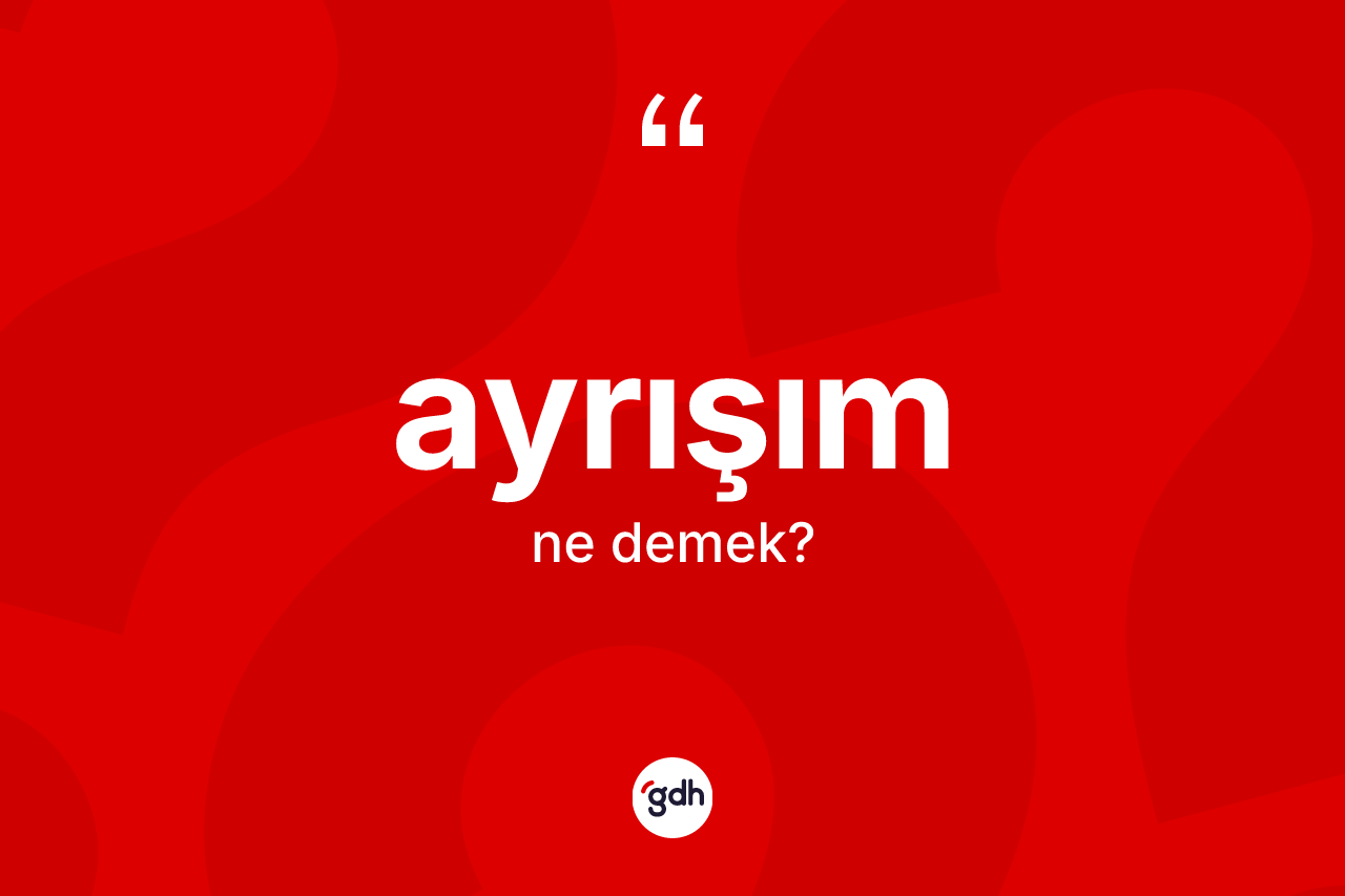 Ayrışım ne demek?