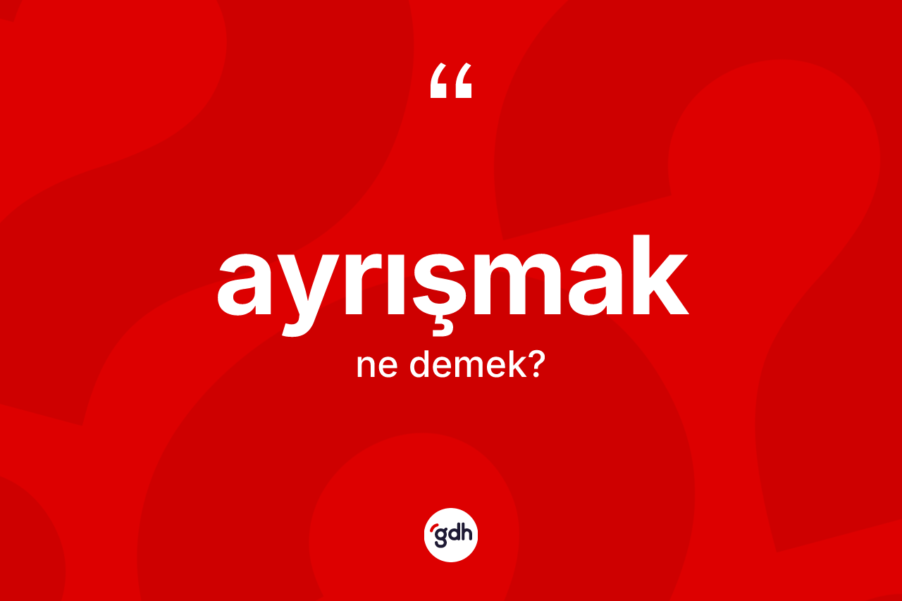 Ayrışmak kelimesinin sözlükteki tanımı nedir?