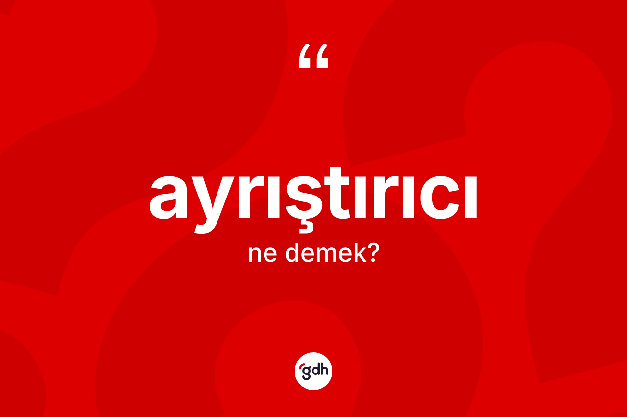 Ayrıştırıcı kelimesinin tanımı nedir?
