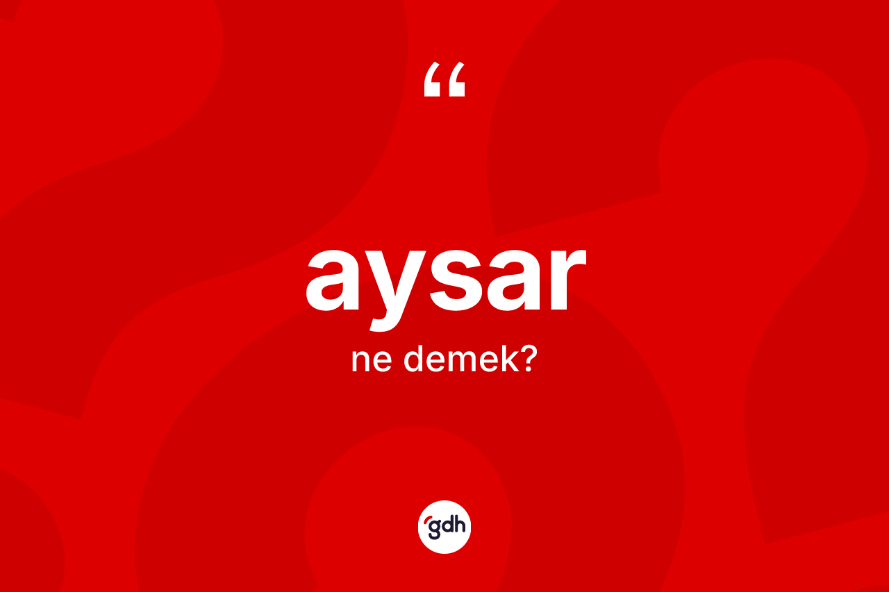 Aysar ne anlama gelir?