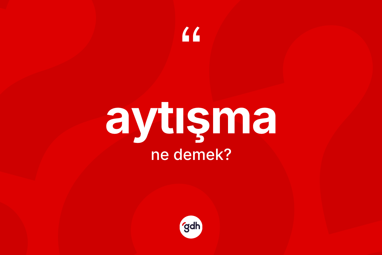 Aytışma kelimesinin anlamı nedir?