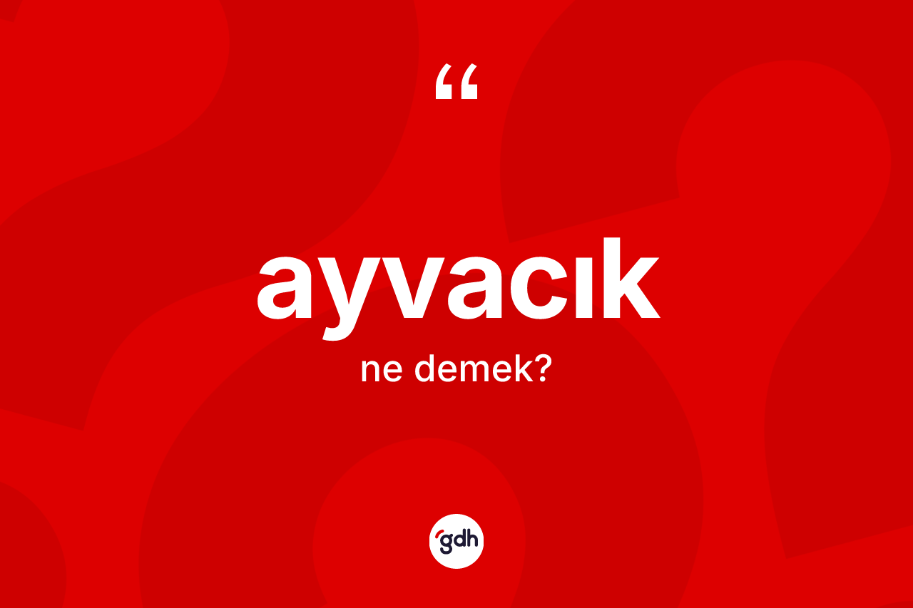 Ayvacık kelimesinin anlamı nedir?