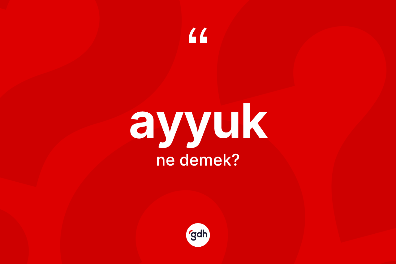 Ayyuk kelimesi ne anlama gelir?