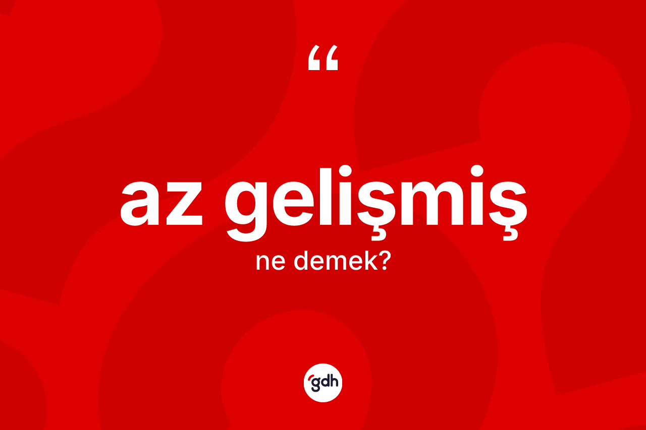 Az gelişmiş ne demek?
