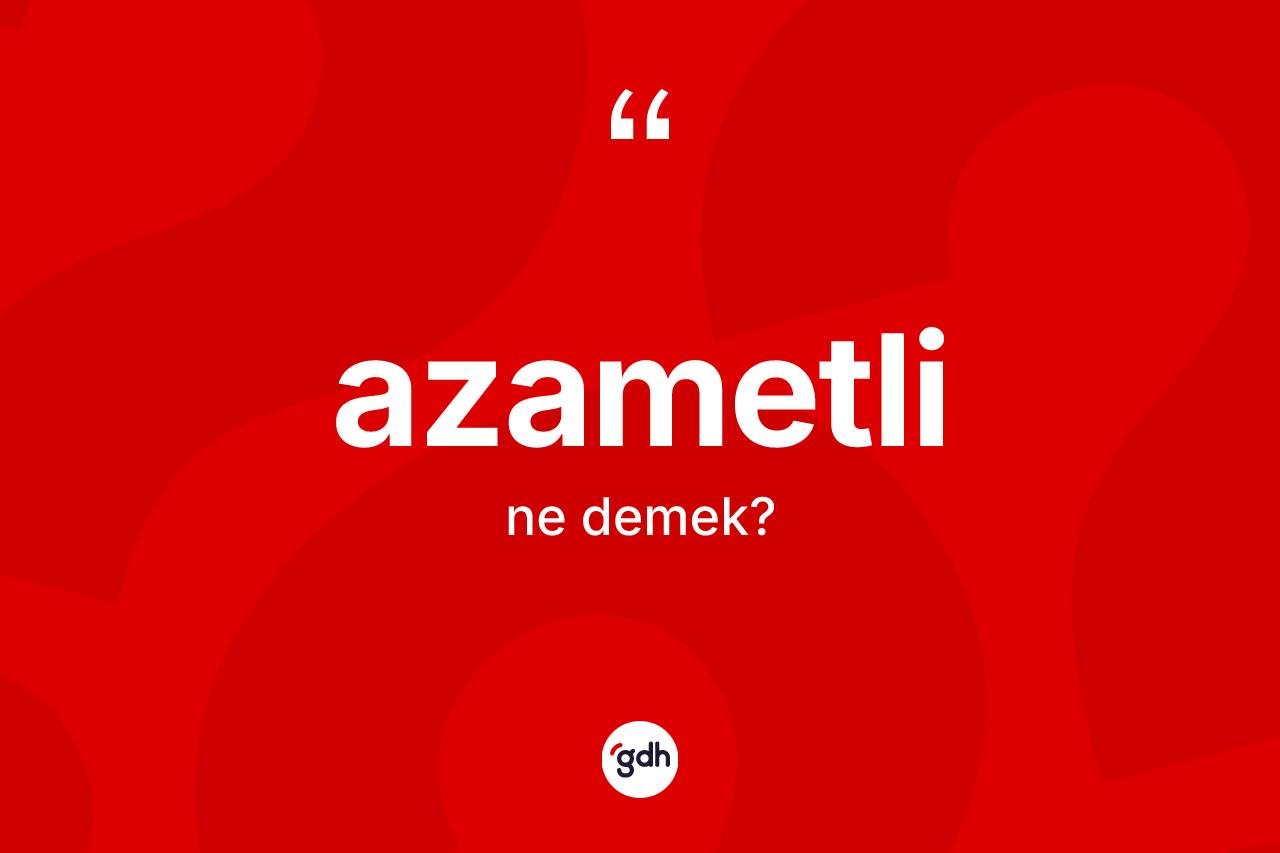 Azametli ne anlama gelir?