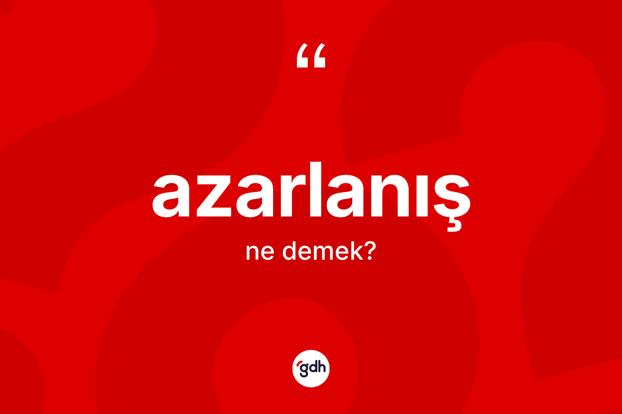 Azarlanış kelimesinin tanımı nedir?