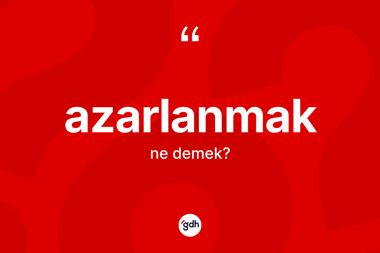 Azarlanmak ne demek?