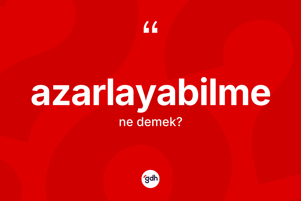 Azarlayabilme kelimesinin tanımı nedir?