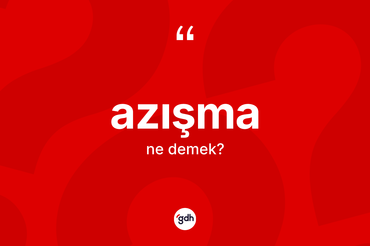 Azışma nedir?
