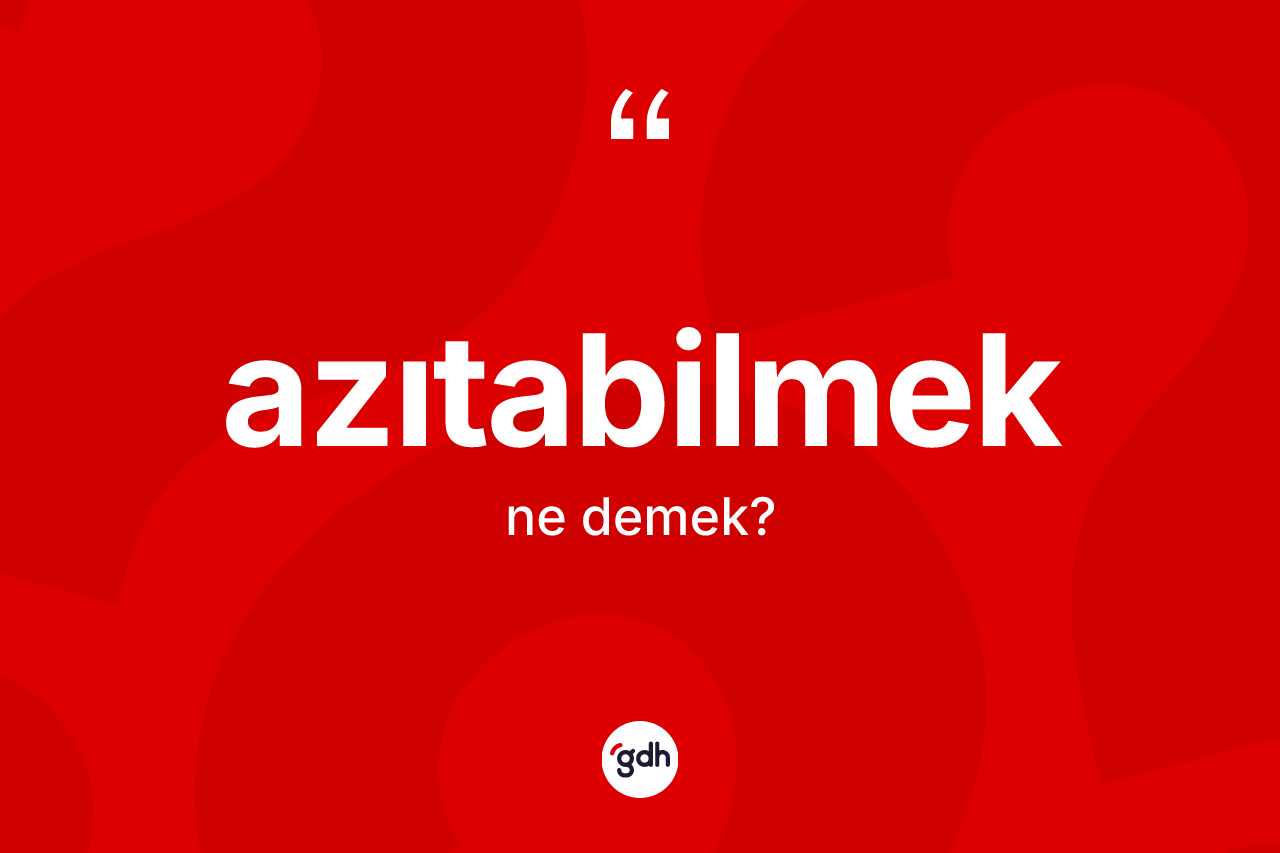 Azıtabilmek kelimesi nedir?