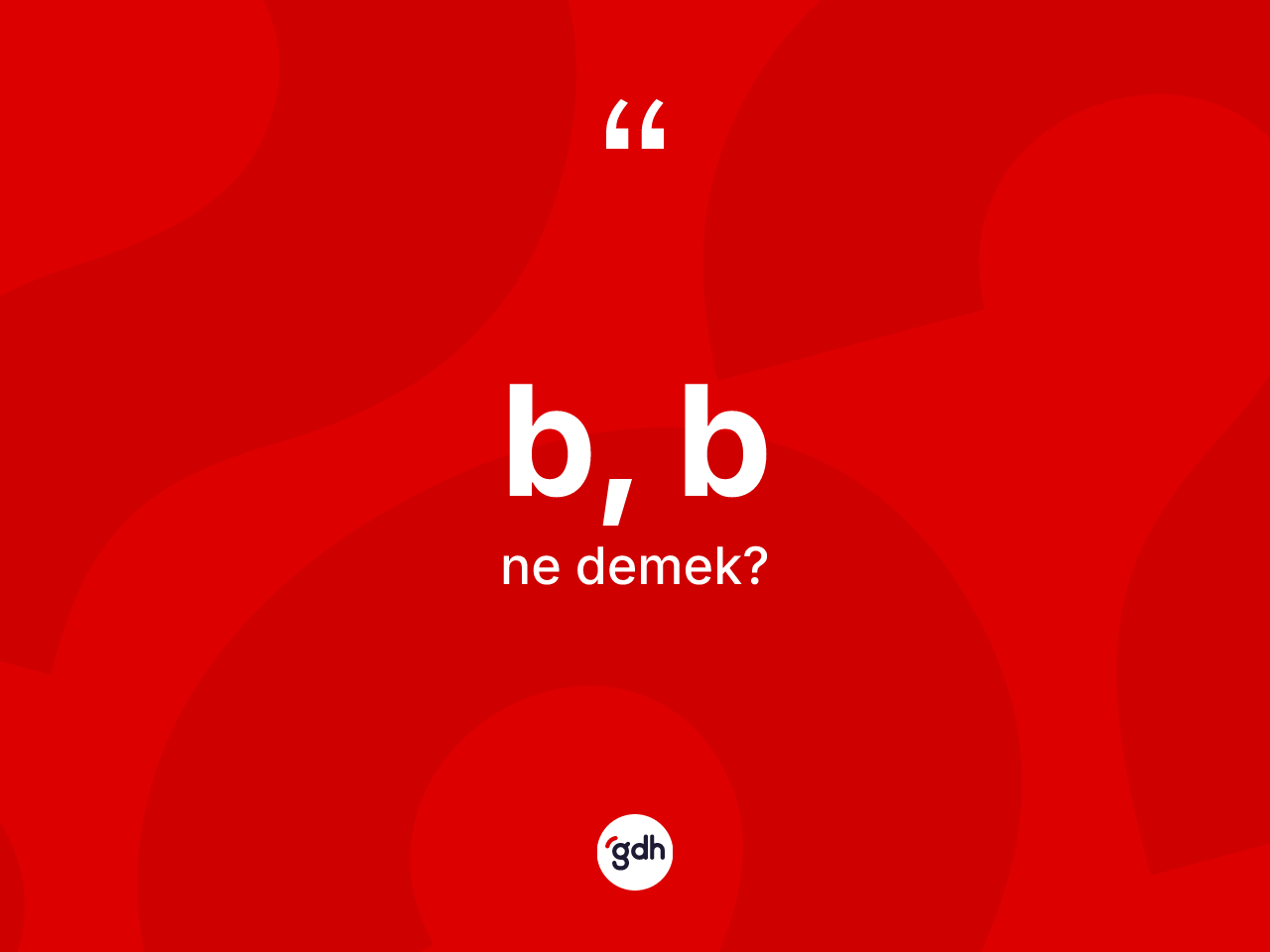 B, B ne demek? B, Bin TDK'ya göre anlamı nedir?