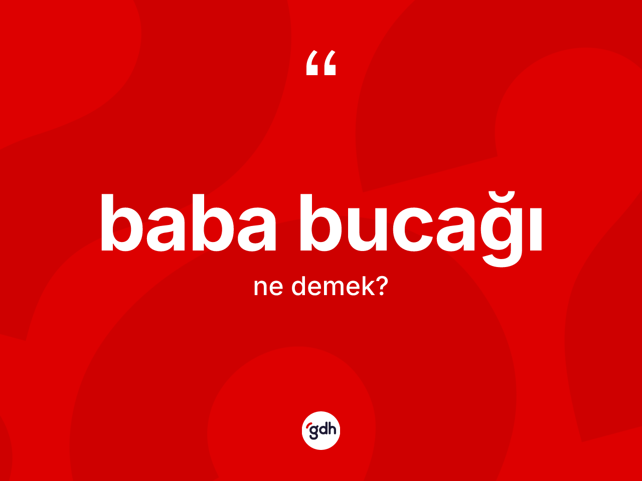 Baba bucağı nedir? Baba bucağının sözlükteki anlamı nedir?