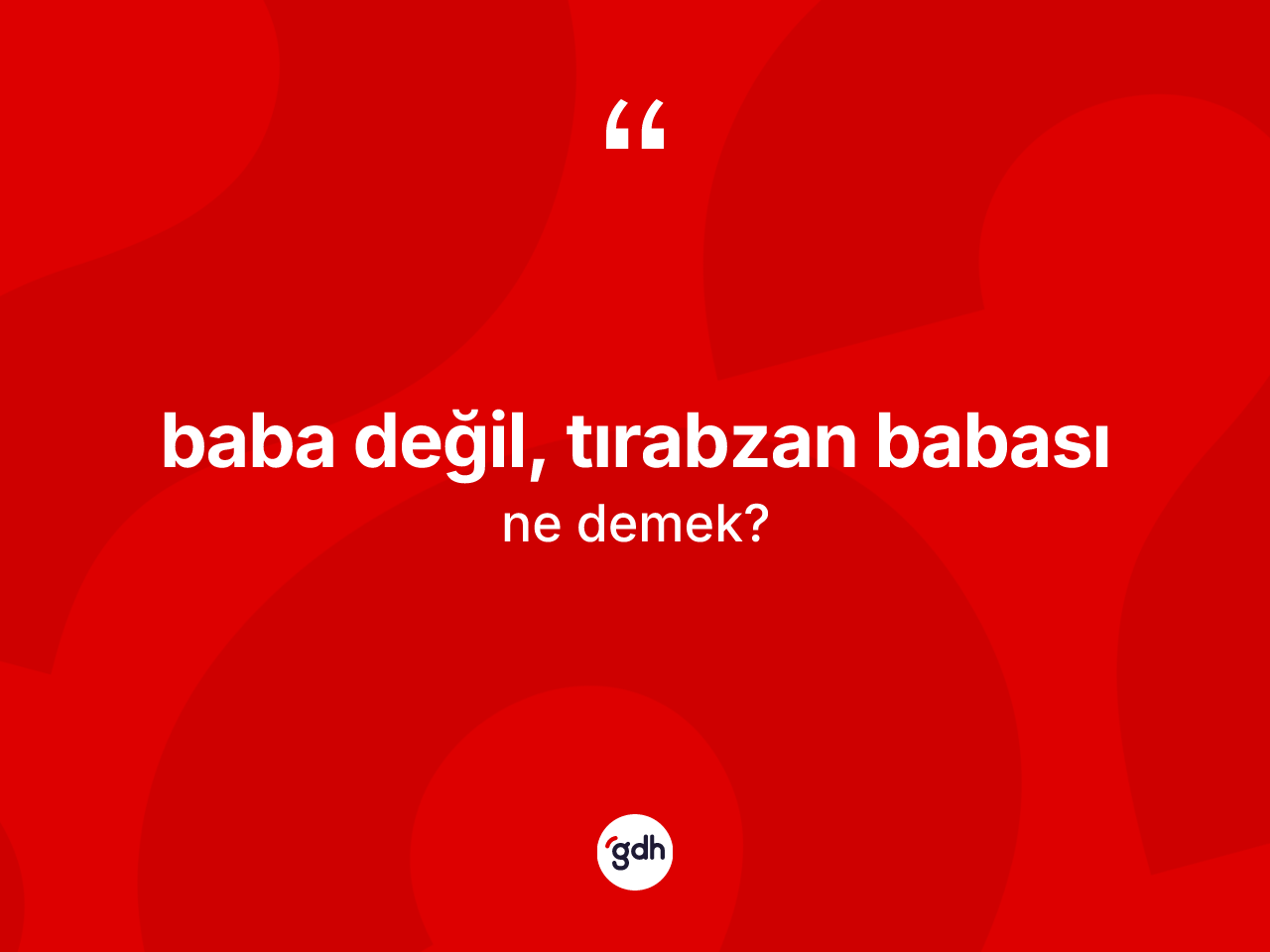 Baba değil, tırabzan babası ifadesinin tanımı nedir? Baba değil, tırabzan babası ifadesinin TDK'ya göre anlamı nedir?