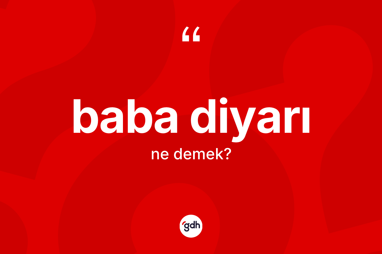 Baba diyarı kelimesinin anlamı nedir? Baba diyarının halk arasındaki kullanımı nasıldır?