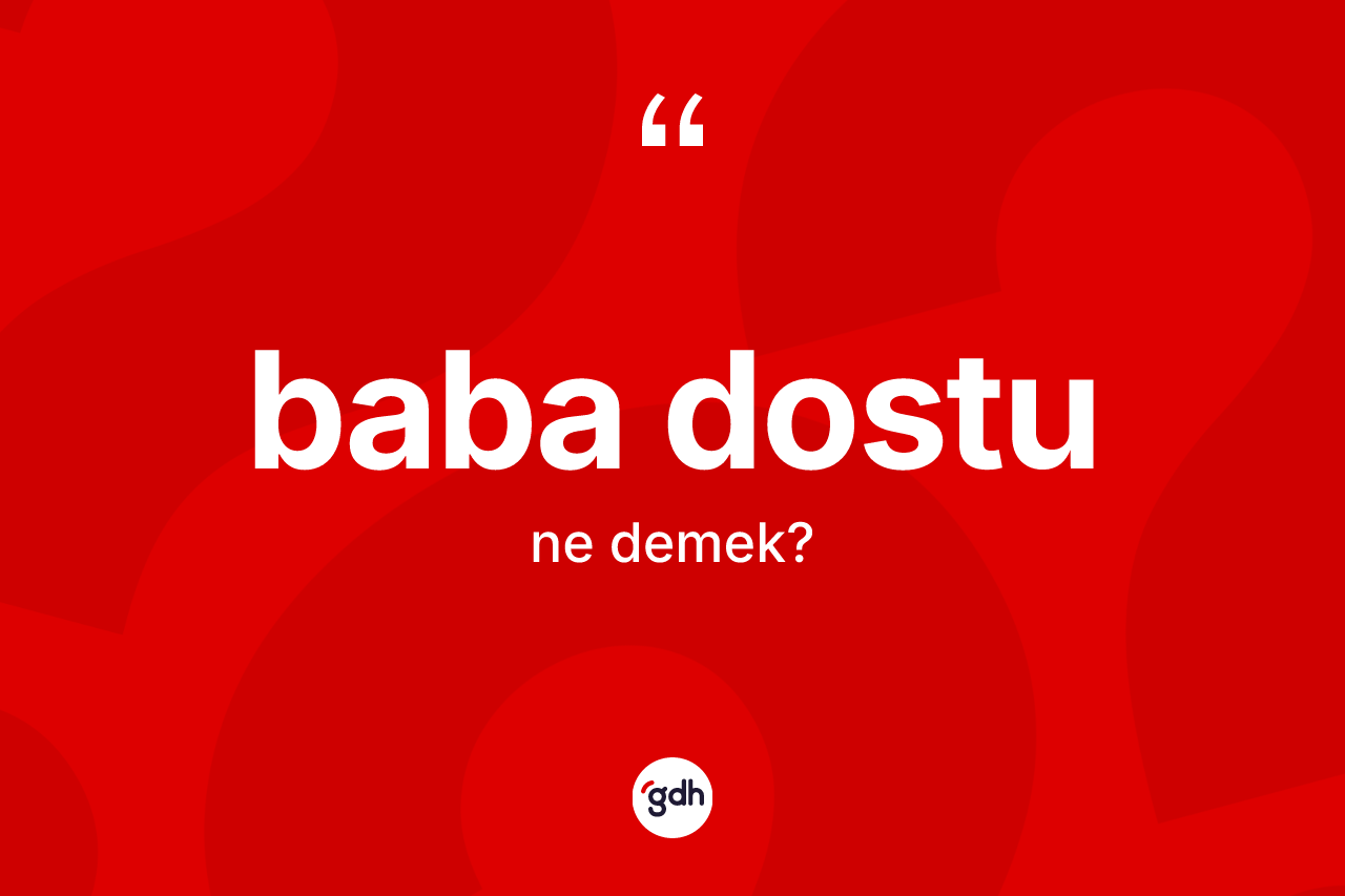 Baba dostu kelimesinin sözlükteki tanımı nedir?