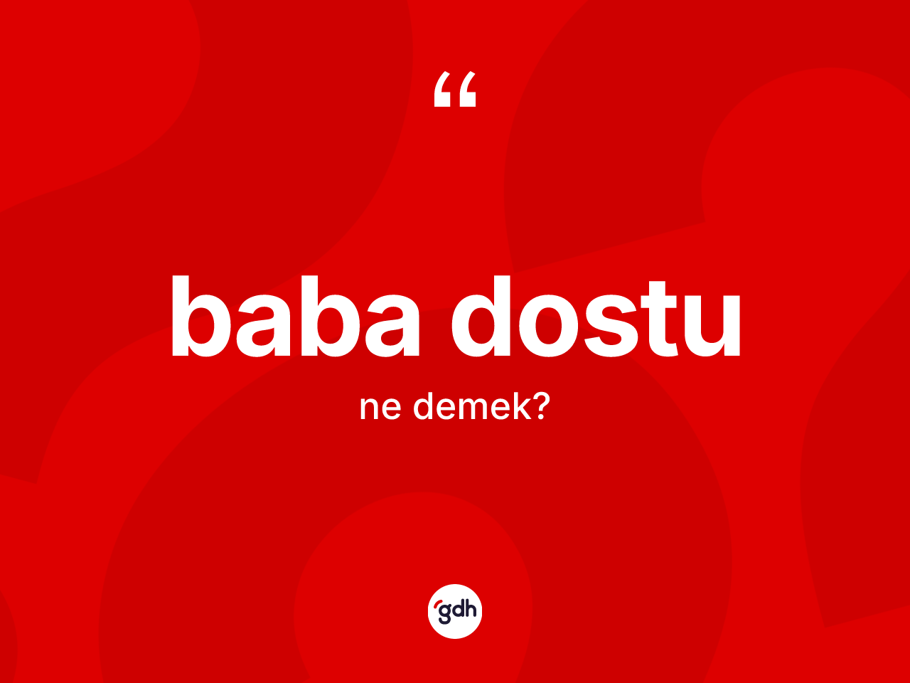 Baba dostu kelimesinin sözlükteki tanımı nedir? Baba dostunun halk arasındaki kullanımı nasıldır?