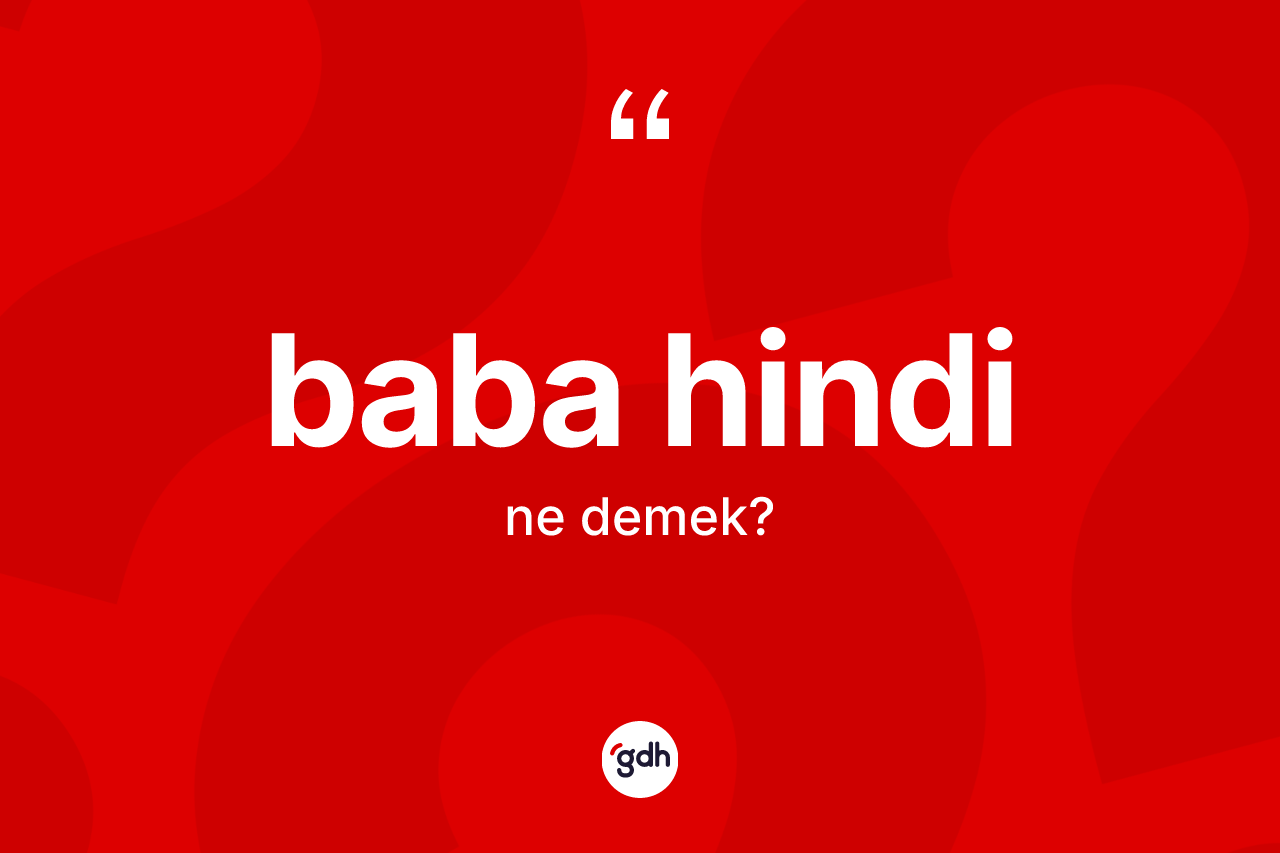 Baba hindi kelimesinin anlamı nedir?
