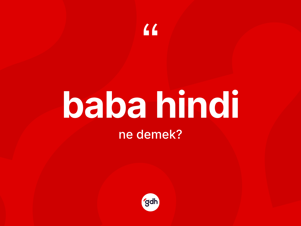 Baba hindi kelimesinin anlamı nedir? Baba hindinin sözlükteki anlamı nedir?