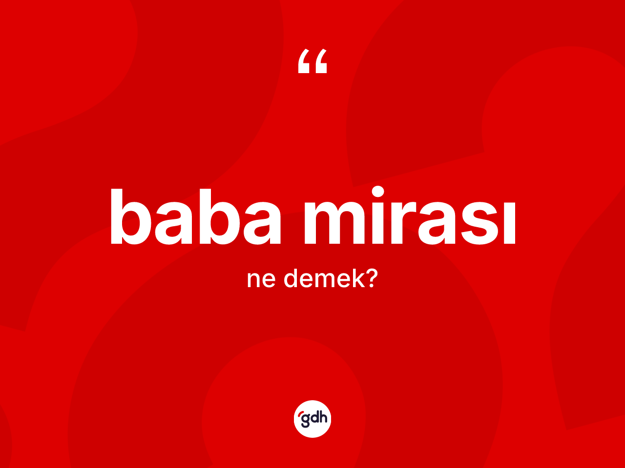 Baba mirası kelimesinin anlamı nedir? Baba mirasının TDK'ya göre anlamı nedir?