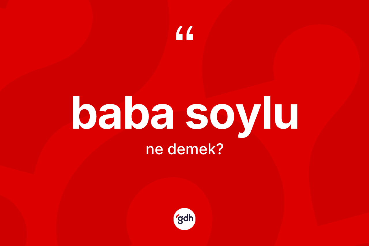 Baba soylu kelimesinin sözlükteki tanımı nedir?
