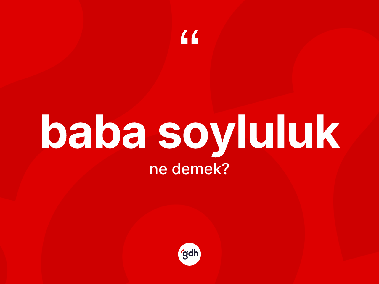Baba soyluluk kelimesi ne anlama gelir? Baba soyluluğun sözlükteki anlamı nedir?