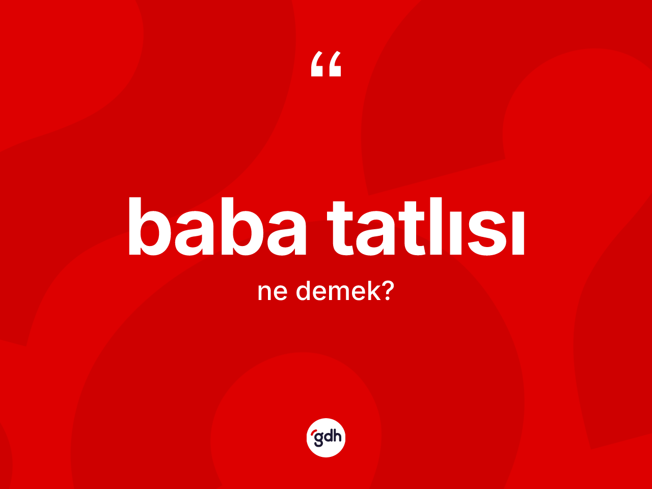 Baba tatlısı kelimesinin tanımı nedir? Baba tatlısının halk arasındaki kullanımı nasıldır?