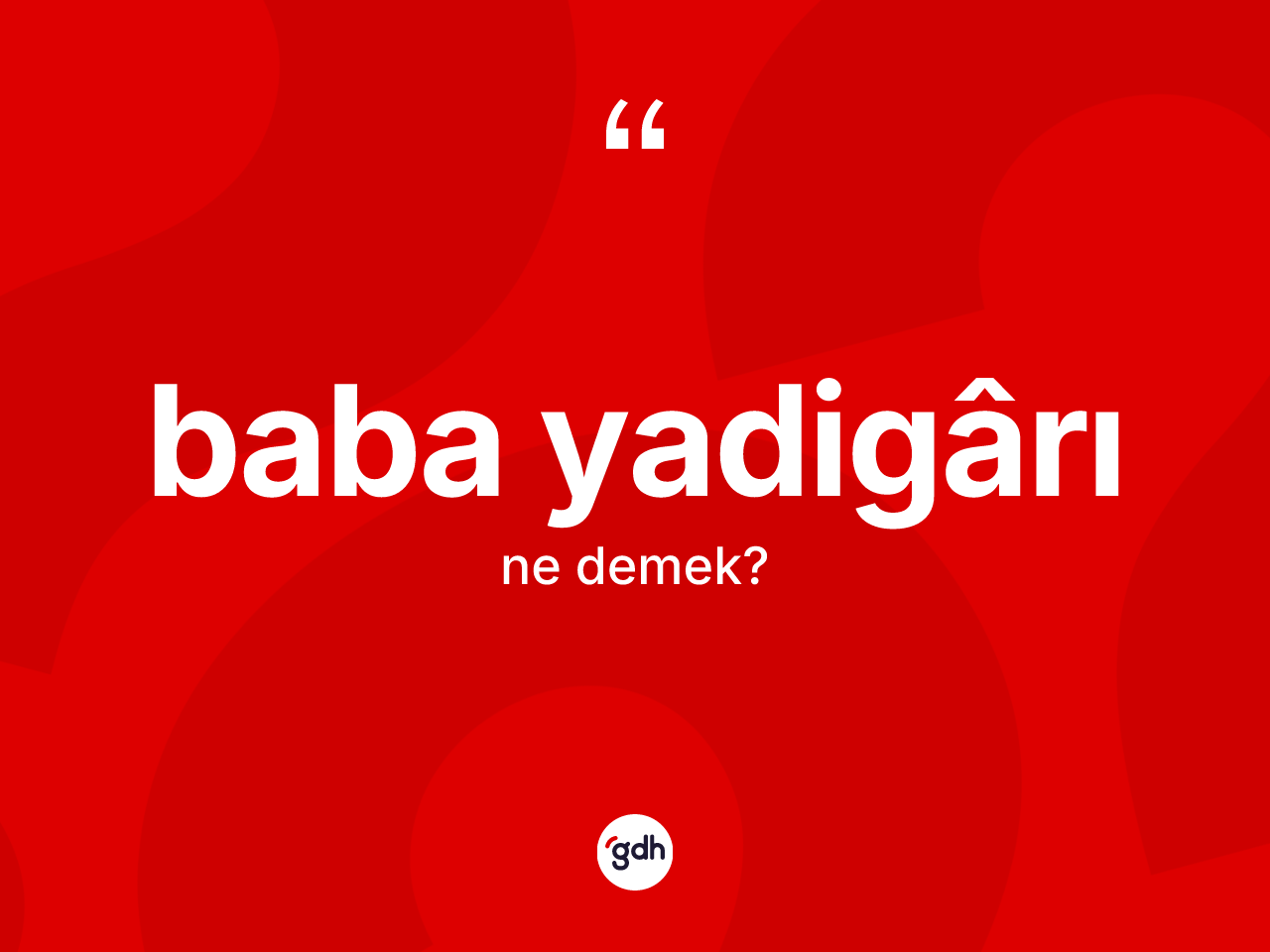 Baba yadigârı kelimesi ne demek? Baba yadigârının halk arasındaki kullanımı nasıldır?
