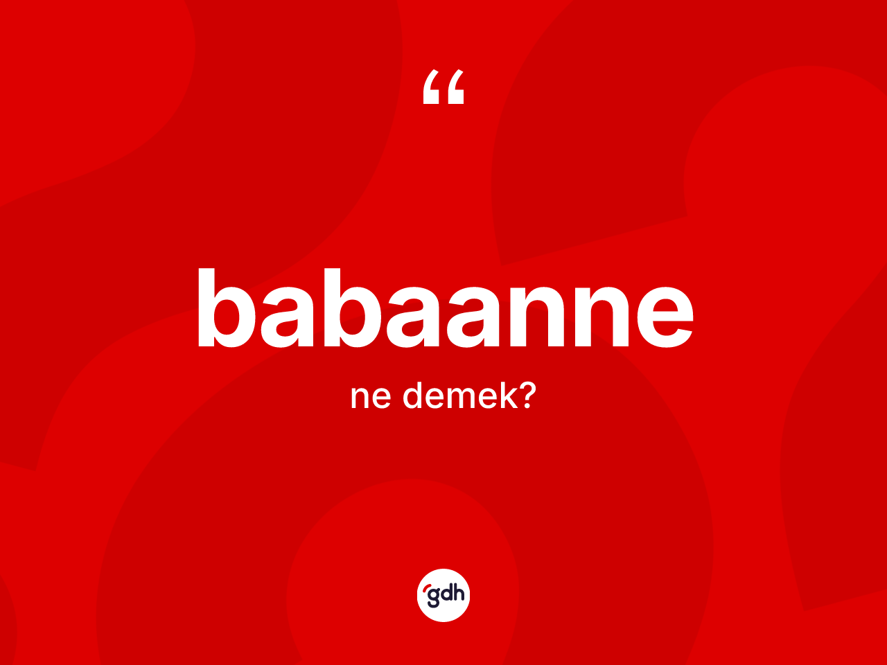 Babaanne kelimesinin anlamı nedir? Babaanne kelimesinin kaç farklı anlamı var?