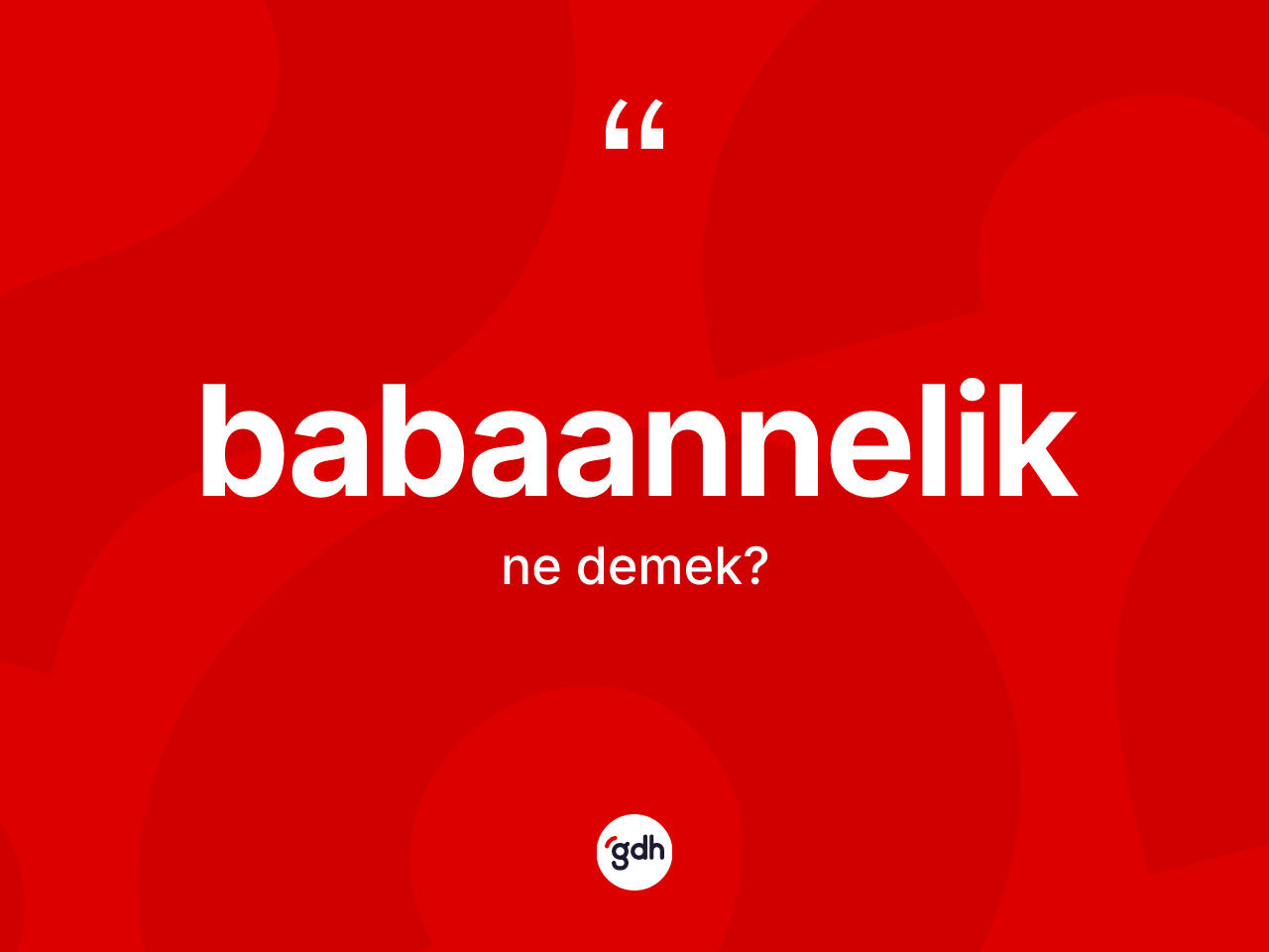 Babaannelik kelimesinin anlamı nedir? Babaanneliğin TDK'ya göre anlamı nedir?