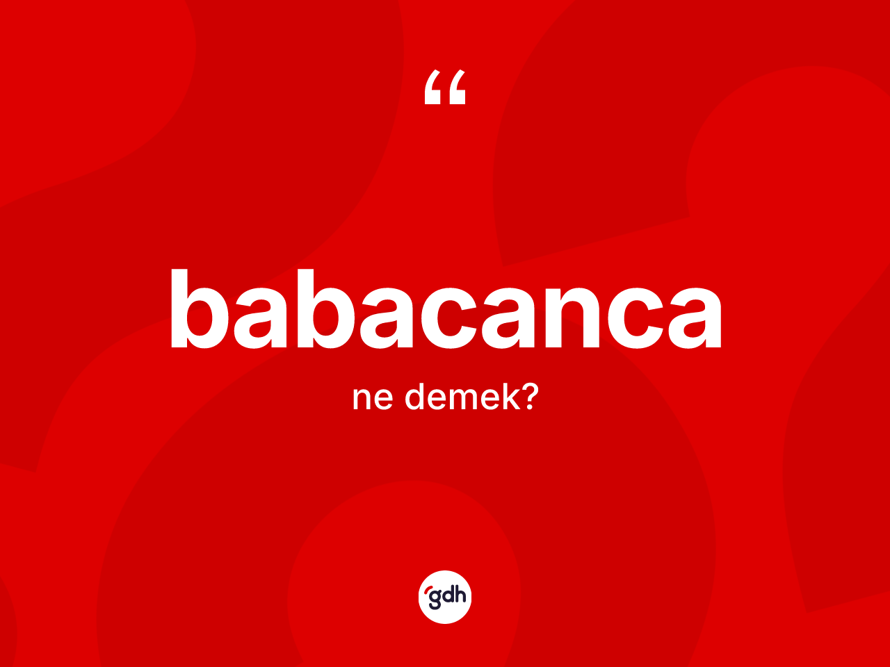 Babacanca kelimesi ne demek? Babacancanın halk arasındaki kullanımı nasıldır?
