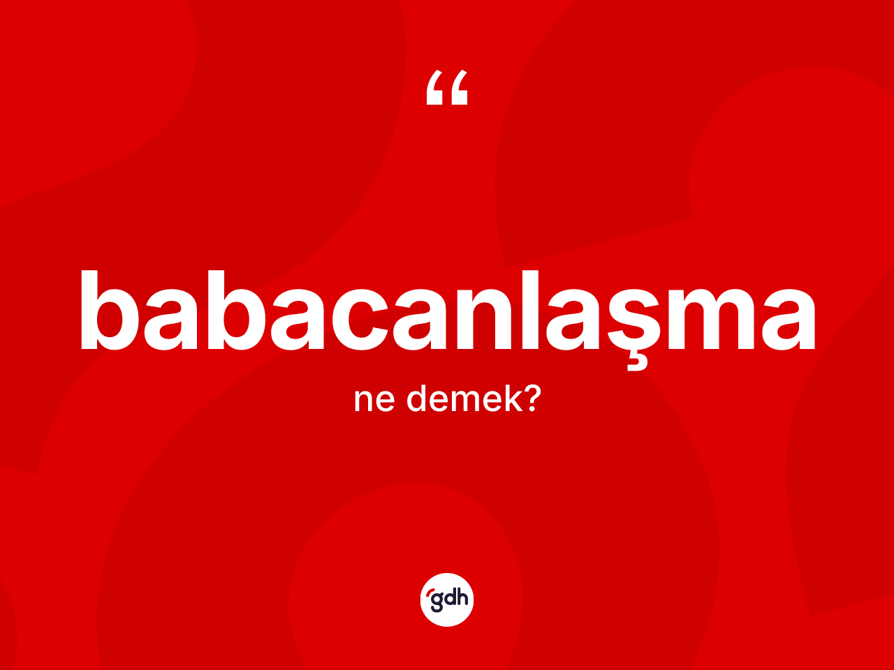 Babacanlaşma kelimesinin sözlükteki tanımı nedir? Babacanlaşma kelimesinin TDK anlamı nedir?