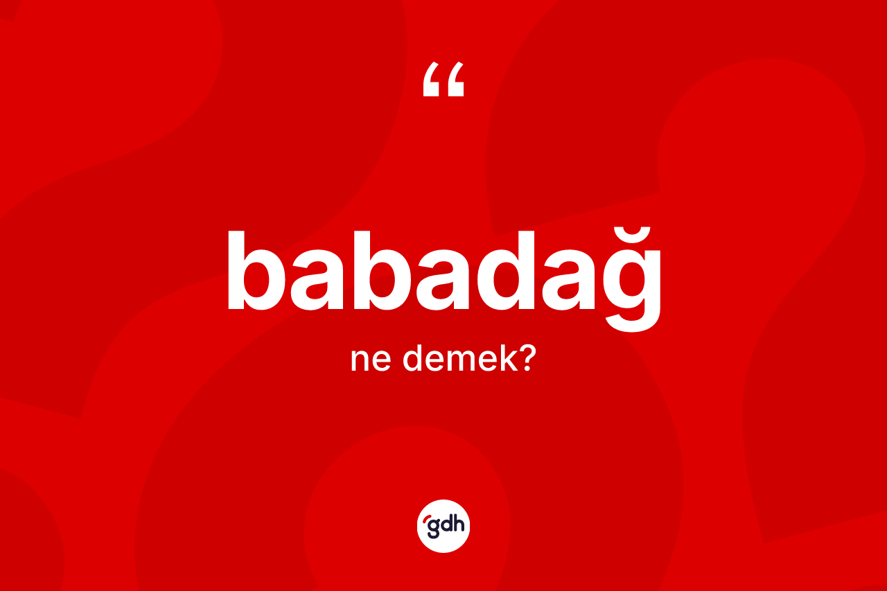 Babadağ kelimesinin tanımı nedir? Babadağ'ın halk arasındaki kullanımı nasıldır?