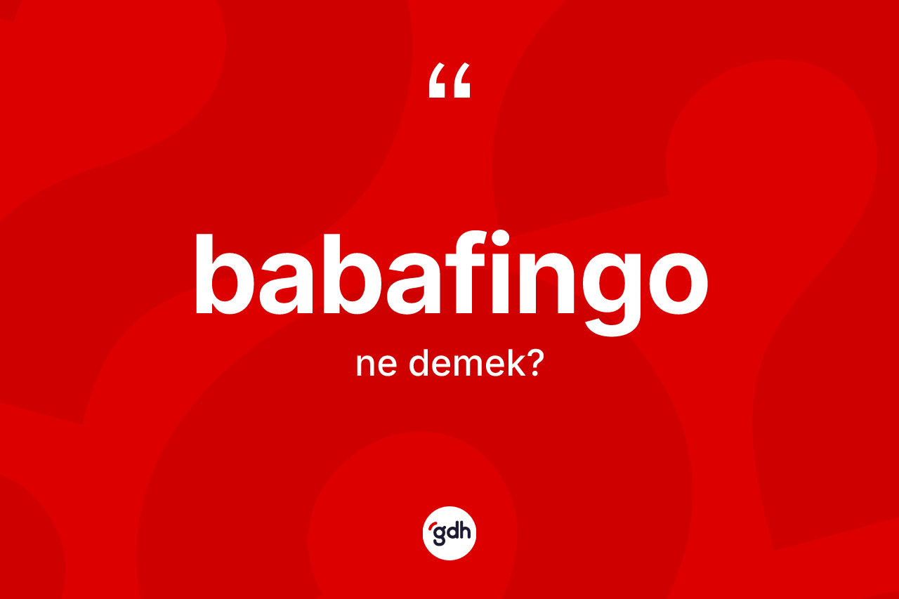 Babafingo kelimesinin tanımı nedir?