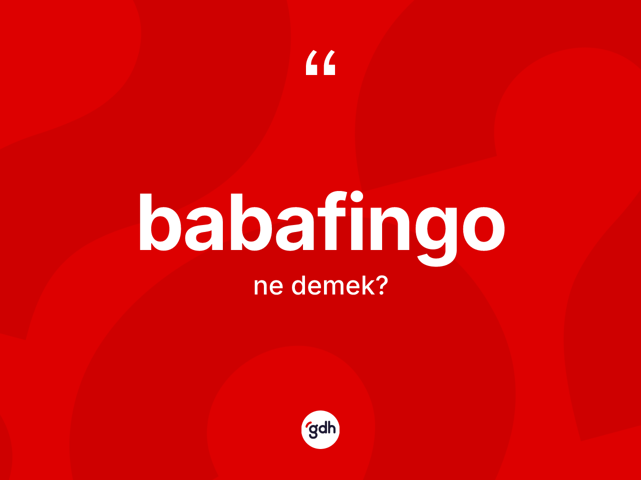 Babafingo kelimesinin tanımı nedir? Babafingonun sözlükteki anlamı nedir?