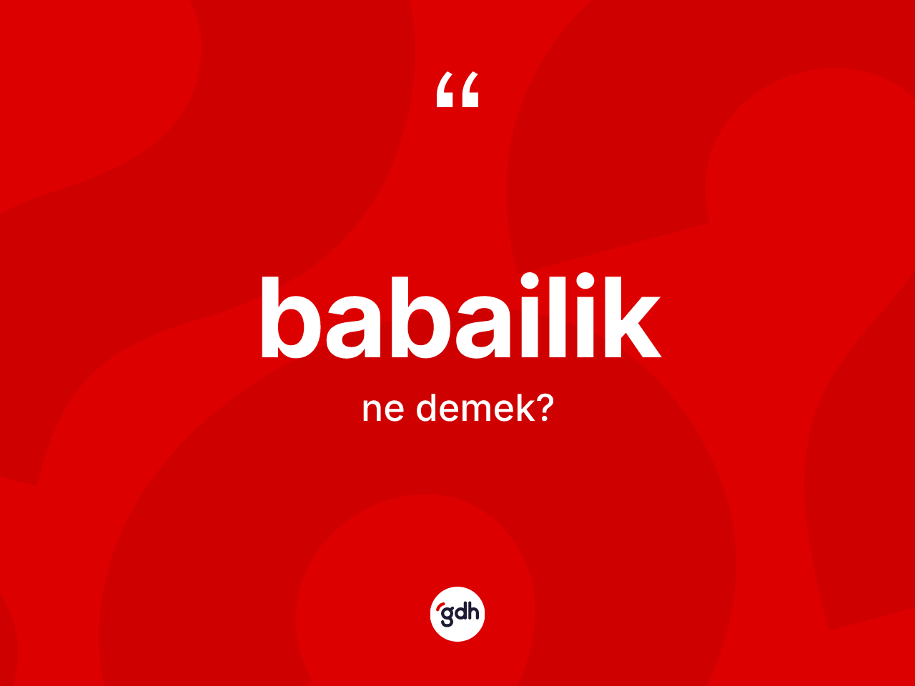 Babailik nedir? Babailik kelimesinin kaç farklı anlamı var?