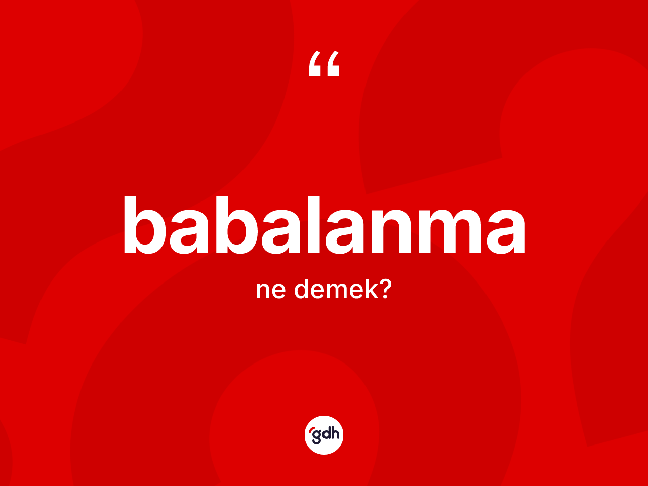 Babalanma kelimesi ne anlama gelir? Babalanmanın TDK'ya göre anlamı nedir?